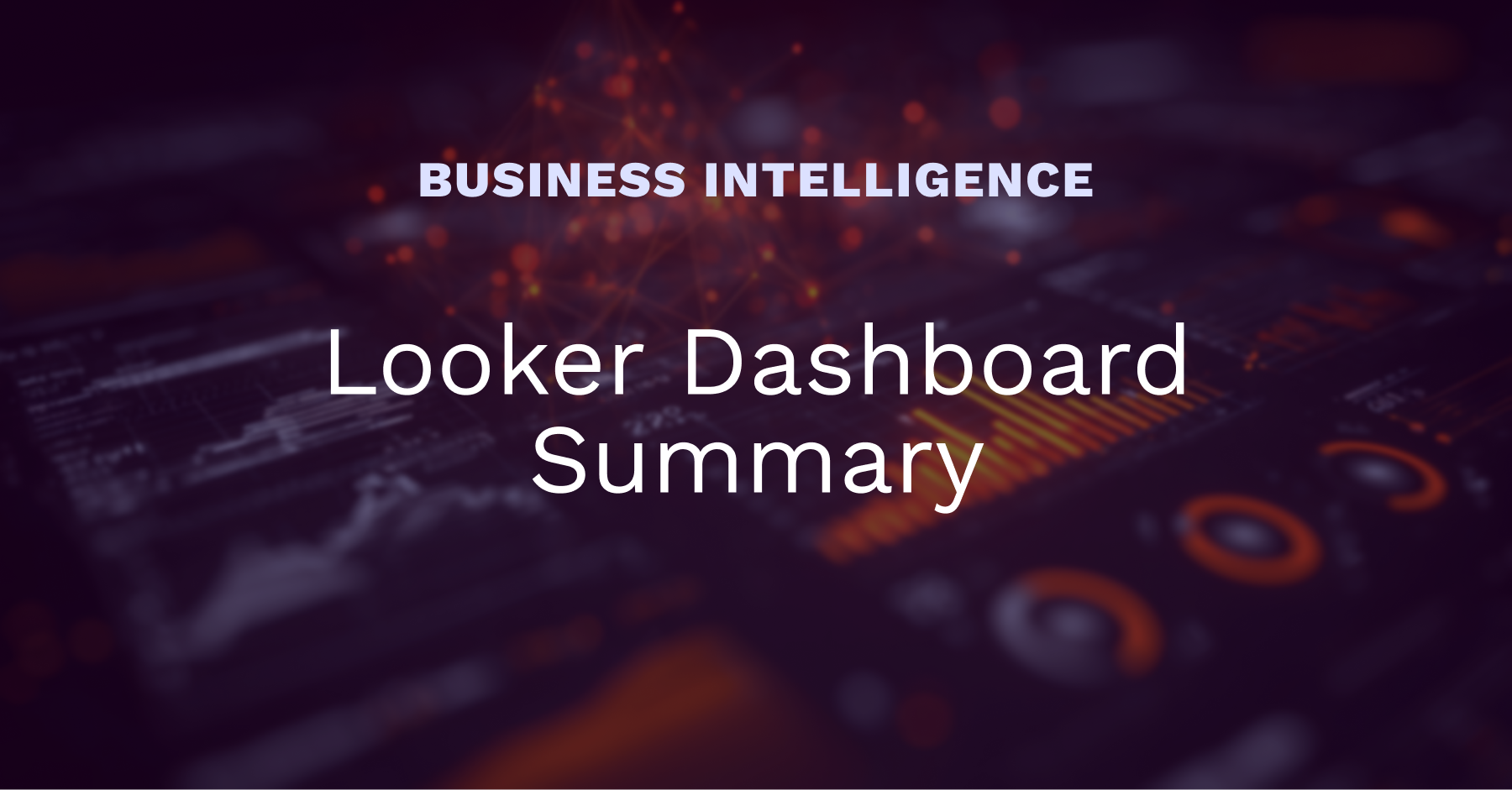 Looker Dashboard Summary