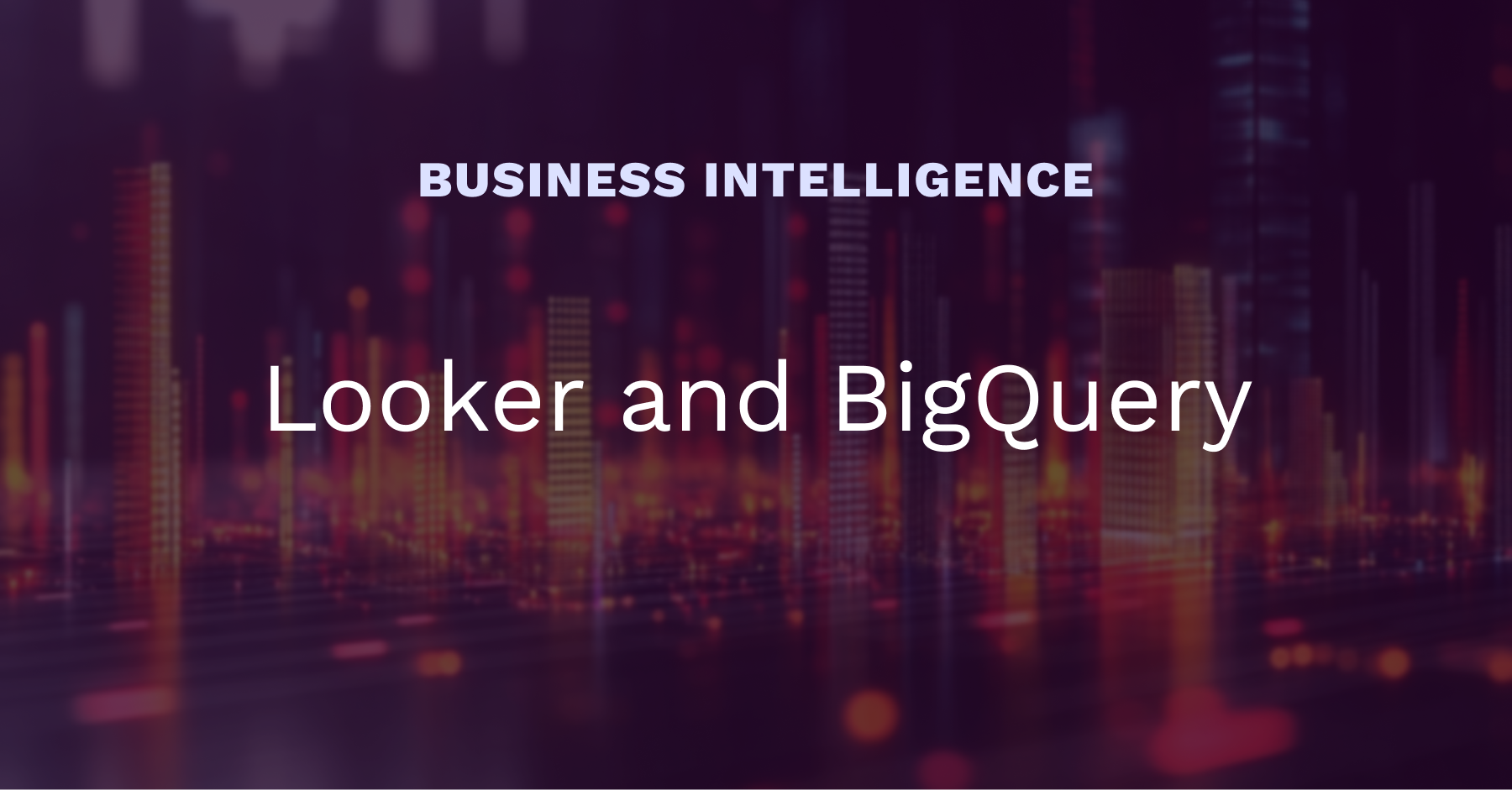 Looker and BigQuery: a powerful partnership for scalable BI