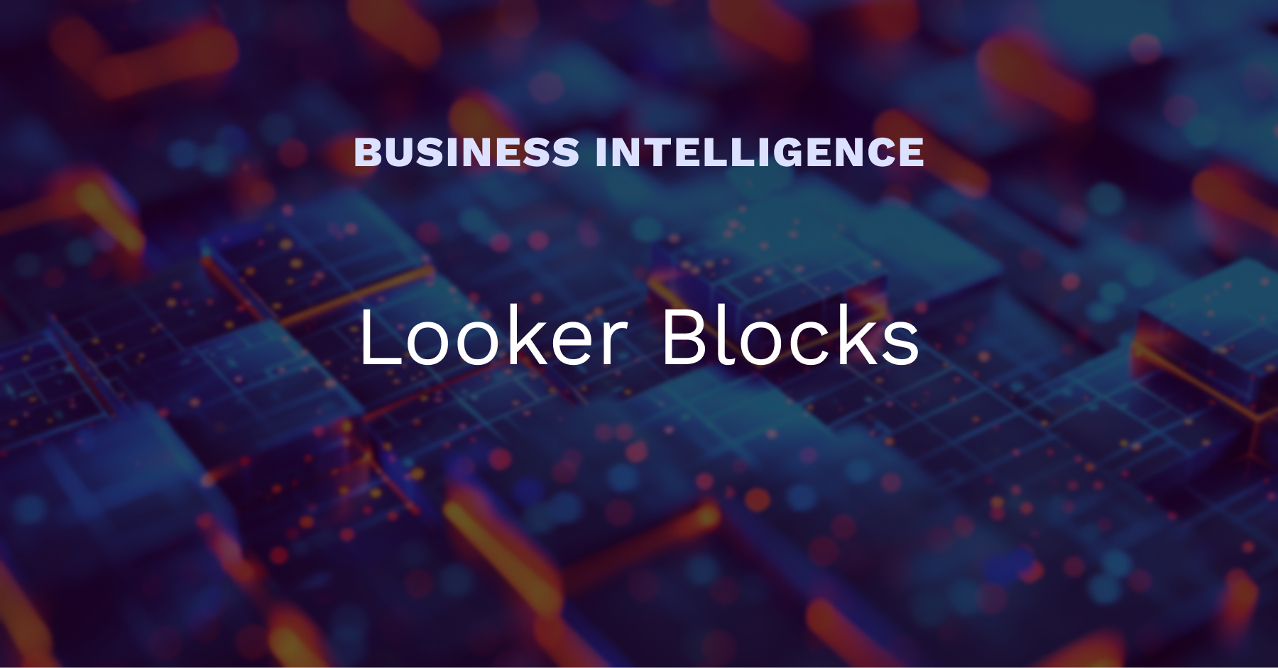 Looker Blocks: building blocks for scalable and governed BI